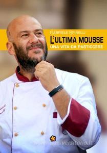 L ultima mousse. Una vita da pasticcere.pdf