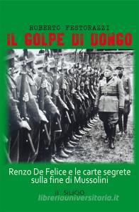 Il golpe di Dongo. Renzo De Felice e le carte segrete sulla fine di Mussolini.pdf