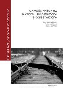 Memorie dalla città a venire. Decostruzione e conservazione.pdf