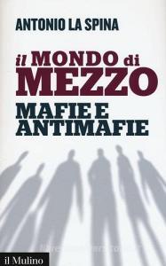 Il mondo di mezzo. Mafie e antimafie.pdf