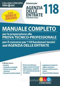Concorso per 118 funzionari tecnici Agenzia delle Entrate. Manuale completo per la preparazione alla prova tecnico-professionale. Con software di simulazione.pdf