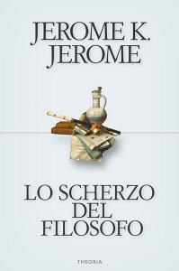 Libro Ebook Lo scherzo del filosofo di Jerome Klapka Jerome di Edizioni Theoria New