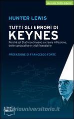 Tutti gli errori di Keynes. Perché gli Stati continuano a creare inflazione, bolle speculative e crisi finanziarie.pdf