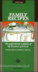 Family Recipes. The Gastronomic Tradition of the Province of Arezzo. Casentino, Valdarno, Valdichiana, Valtiberina.pdf