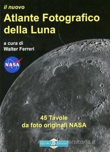 Il nuovo atlante fotografico della luna. Ediz. illustrata.pdf
