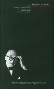 Ragghianti e Le Corbusier. Architettura, disegno, immagini-Esporre Le Corbusier. Ragghianti e la mostra fiorentina del 1963.pdf