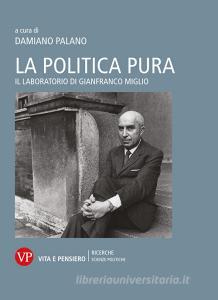 Ebook La politica pura di Palano Damiano edito da Vita e Pensiero
