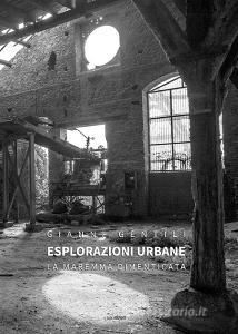 Esplorazioni urbane. La Maremma dimenticata. Ediz. illustrata.pdf