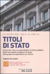 La guida del Sole 24 Ore ai titoli di Stato. Come dar vita a un portafoglio di titoli pubblici. Quali strumenti scegliere in base alla propria propensione al rischio.pdf