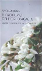 Il profumo dei fiori dacacia. Lipnosi regressiva e la via del Samadhi.pdf