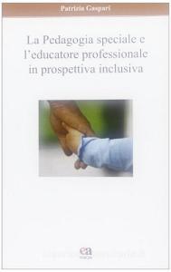 La pedagogia speciale e leducatore professionale in prospettiva inclusiva.pdf