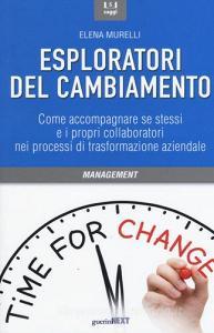 Esploratori del cambiamento. Come accompagnare se stessi e i propri collaboratori nei processi di trasformazione aziendale.pdf
