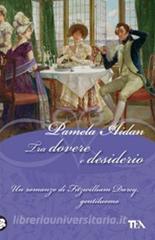 Tra dovere e desiderio. Un romanzo di Fitzwilliam Darcy, gentiluomo retedem.it Image