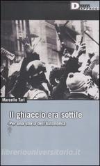 Il ghiaccio era sottile. Per una storia dellAutonomia a.pdf