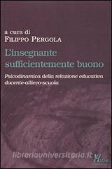 L insegnante sufficientemente buono. Psicodinamica della relazione educativa tra docente-allievo-scuola.pdf