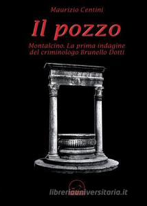 Il pozzo. Montalcino. La prima indagine del criminologo Brunello Dotti.pdf