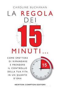 La regola dei 15 minuti. Come smettere di rimandare e prendere il controllo della tua vita in un quarto dora.pdf