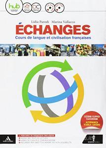 Échanges. Cours de langue et civilisation françaises. Per le Scuole superiori. Con e-book. Con espansione online. Con CD-Audio. Con DVD-ROM.pdf