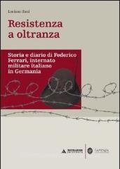 Resistenza a oltranza. Storia e diario di Federico Ferrari internato militare italiano in Germania.pdf