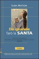 Da grande farò la santa. Modelli etici e valori religiosi nella stampa cattolica per linfanzia e la gioventù (1950-1979).pdf