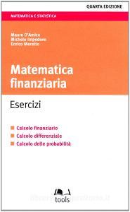 Matematica finanziaria. Esercizi. Calcolo finanziario, calcolo differenziale, calcolo delle probabilità.pdf