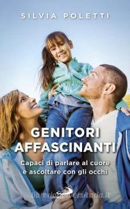 Genitori affascinanti. Capaci di parlare al cuore e ascoltare con gli occhi.pdf