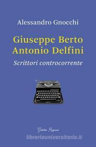 Giuseppe Berto, Antonio Delfini. Scrittori controcorrente.pdf