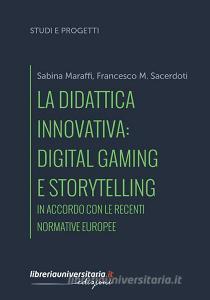 Ebook La didattica innovativa: digital gaming e storytelling. In accordo con le recenti normative europee di Sabina Maraffi, Francesco M. Sacerdoti edito da libreriauniversitaria.it