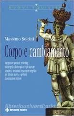 Corpo e cambiamento. Integrazione posturale, rebirthing, bioenergetica, floriterapia e le più avanzate tecniche a mediazione corporea ed energetica.pdf