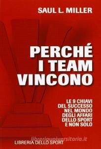Perché i team vincono. 9 chiavi per il successo nel mondo degli affari, dello sport e non solo.pdf