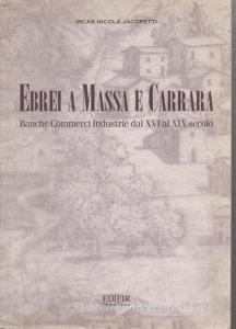 Ebrei a Massa e Carrara. Banche, commerci, industrie dal XVI al XIX secolo.pdf