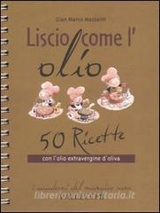 Liscio come lolio. 50 ricette con lolio extravergine doliva.pdf