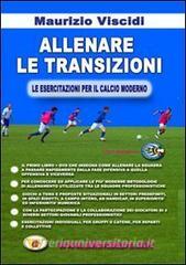 Allenare le transizioni. Le esercitazioni per il calcio moderno. Con DVD.pdf