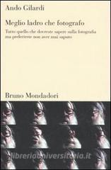 Meglio ladro che fotografo. Tutto quello che dovreste sapere sulla fotografia ma preferirete non aver mai saputo.pdf