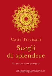 Scegli di splendere. Un percorso di autoguarigione.pdf