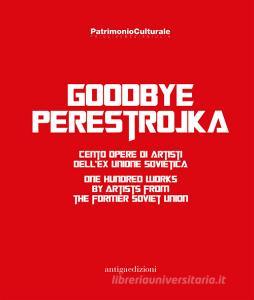 Goodbye Perestrojka. Cento opere di artisti dellex Unione Sovietica-One hundred works by artists from the former Soviet Union.pdf