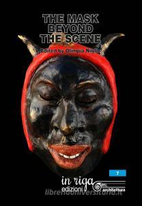 The mask beyond the scene. Scientific proceedings international Symposium «Dialogue among cultures. Carnivals in the world» (Firenze-Viareggio, 3-7 febbraio 2016). Ediz..pdf
