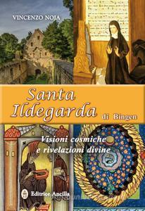 Santa Ildegarda di Bingen. Visioni cosmiche e rivelazioni divine.pdf