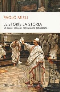 Le storie, la storia. Gli eventi nascosti nelle pieghe del passato.pdf