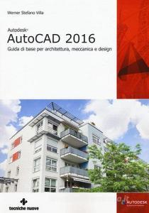 Autodesk AutoCad 2016. Guida di base per architettura, meccanica e design.pdf