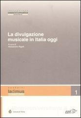 La divulgazione musicale in Italia oggi. Atti del convegno (Parma, 5 - 6 novembre 2004).pdf