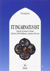 Et incarnatus est. Sguardi sul mistero cristiano. Seduzione dellintelligenza e passione del cuore.pdf