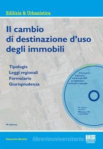 Il cambio di destinazione duso degli immobili. Tipologie, leggi regionali, formulario, giurisprudenza. Con CD-ROM.pdf