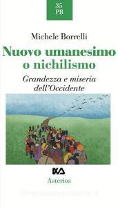 Nuovo umanesimo o nichilismo. Grandezza e miseria dellOccidente.pdf