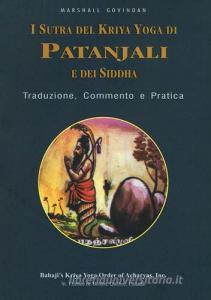 I sutra del Kriya yoga di Patanjali e dei Siddha. Traduzione, commento e pratica.pdf