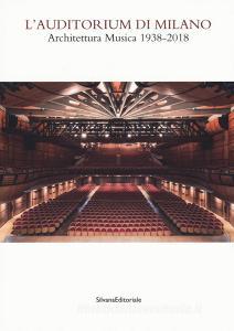 Auditorium di Milano. Architettura musica (1938-2018). Catalogo della mostra (Milano, 8 novembre-2 dicembre 2018). Ediz. illustrata.pdf