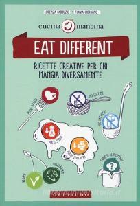 Eat different. Ricette creative per chi mangia diversamente.pdf