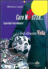 Caro Mister lasciati raccontare. La storia degli allenatori Viola.pdf