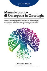 Manuale pratico di omeopatia in oncologia. Come alleviare gli effetti indesiderati di chemioterapia, radioterapia, interventi chirurgici e terapia ormonale.pdf