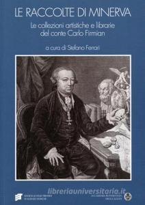 Le raccolte di Minerva. Le collezioni artistiche e librarie del conte Carlo Firmian.pdf